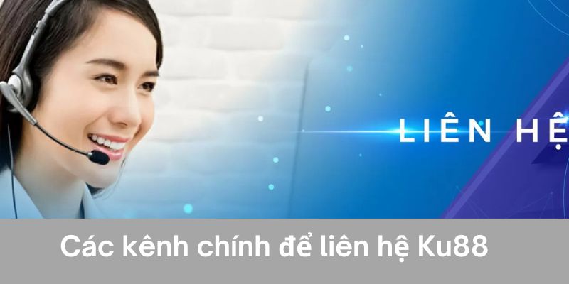 Các kênh chính để liên hệ Ku88 nhà cái