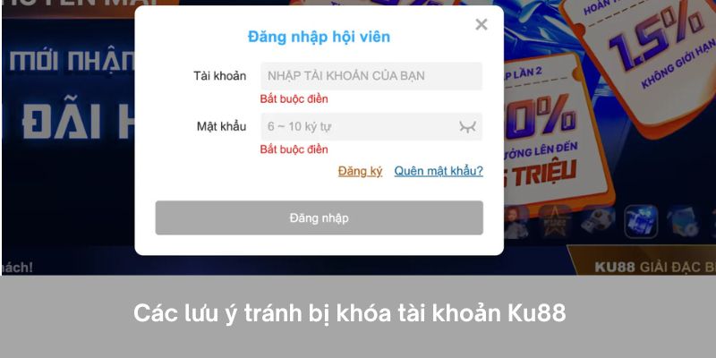 Các lưu ý tránh bị khóa tài khoản Ku88