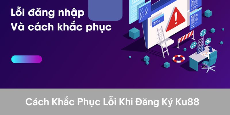 Cách khắc phục lỗi khi đăng ký ku88