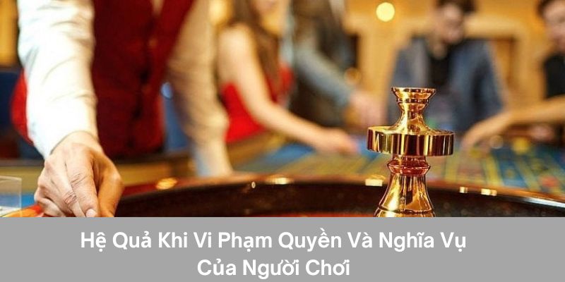 Hệ quả khi vi phạm quyền và nghĩa vụ của người chơi tại ku88