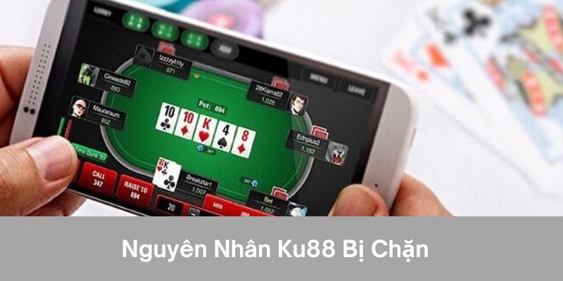 Nguyên nhân ku88 bị chặn