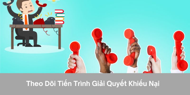 Theo dõi tiến trình của vấn đề khi giải quyết khiếu nại