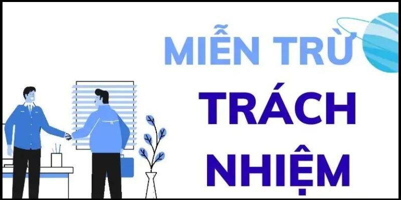 Tổng quan về chính sách miễn trừ trách nhiệm của ku88