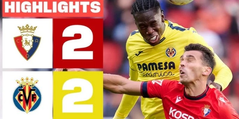 Tư Vấn Trận Villarreal Vs Osasuna: Phân Tích, Nhận Định La Liga 2 Villarreal Vs Osasuna